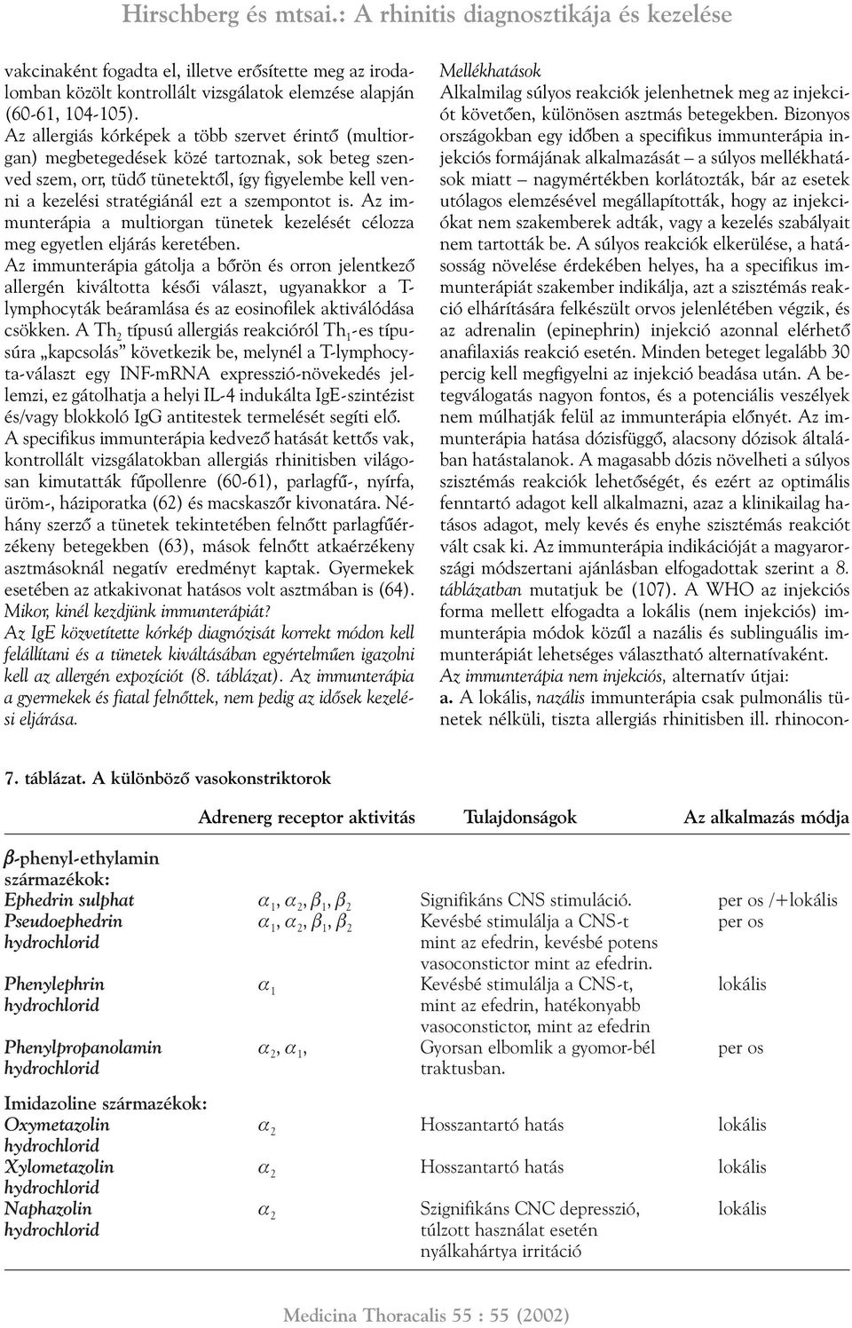 szempontot is. Az immunterápia a multiorgan tünetek kezelését célozza meg egyetlen eljárás keretében.