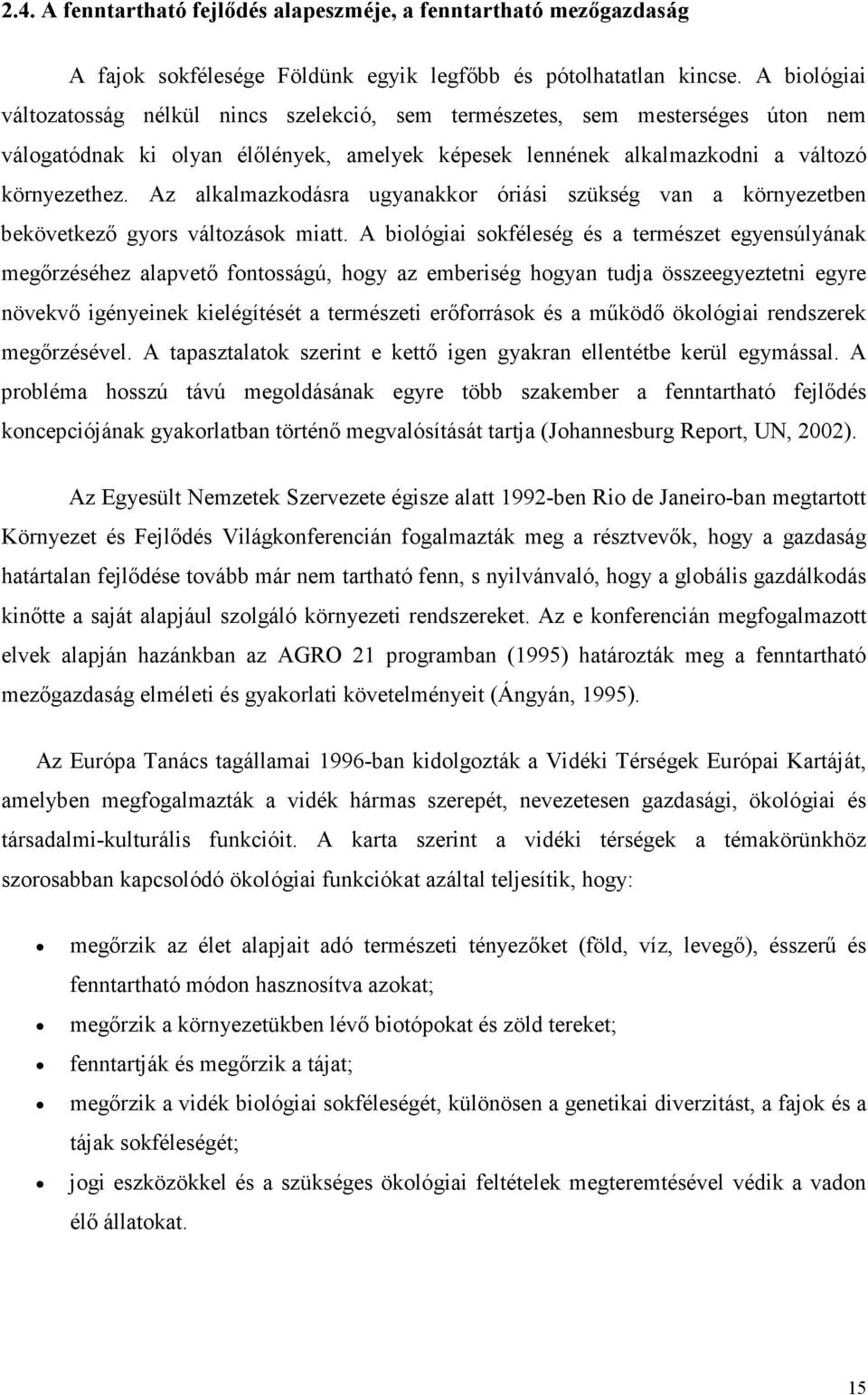 Az alkalmazkodásra ugyanakkor óriási szükség van a környezetben bekövetkezı gyors változások miatt.