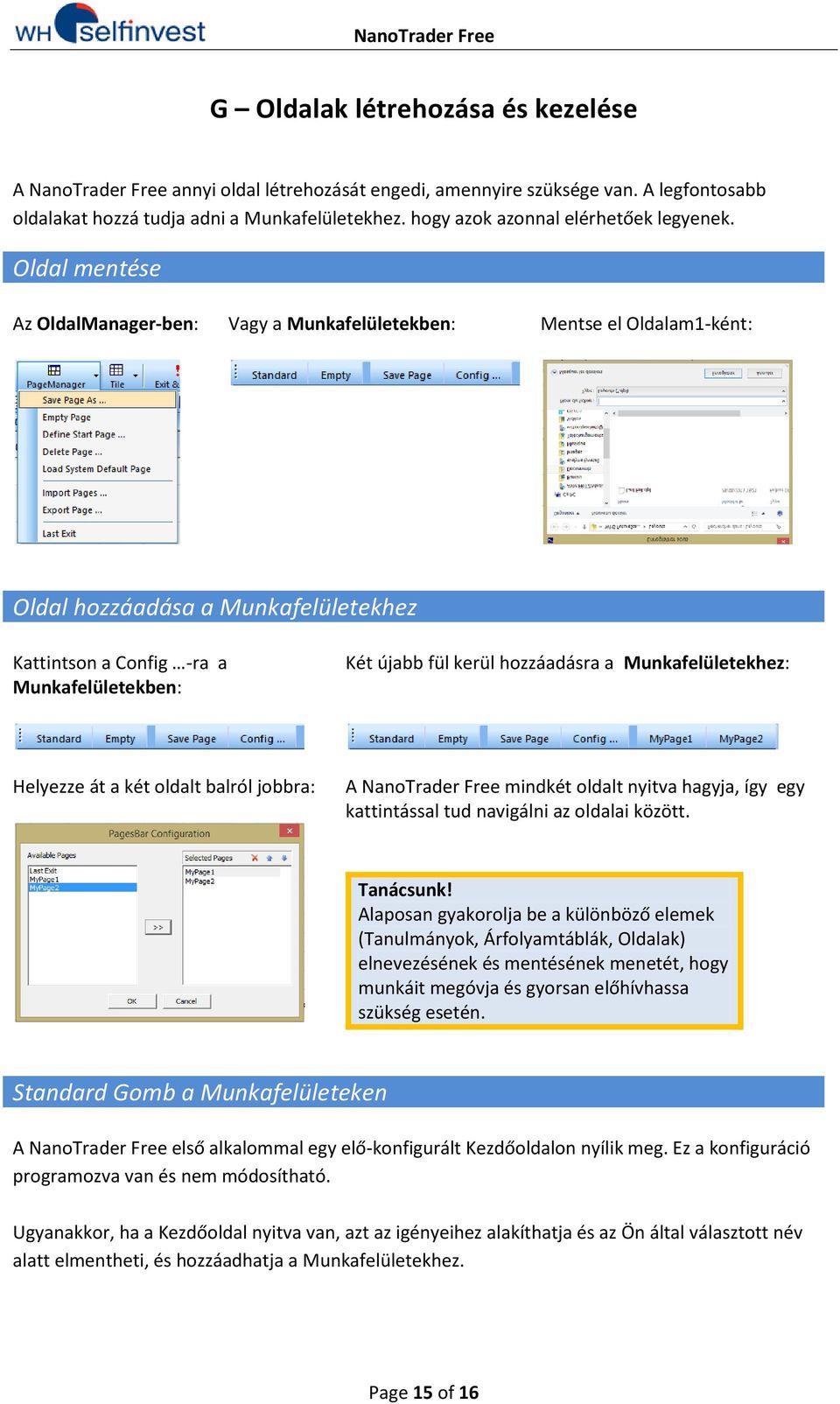 Oldal mentése Az OldalManager-ben: Vagy a Munkafelületekben: Mentse el Oldalam1-ként: Oldal hozzáadása a Munkafelületekhez Kattintson a Config -ra a Munkafelületekben: Két újabb fül kerül hozzáadásra