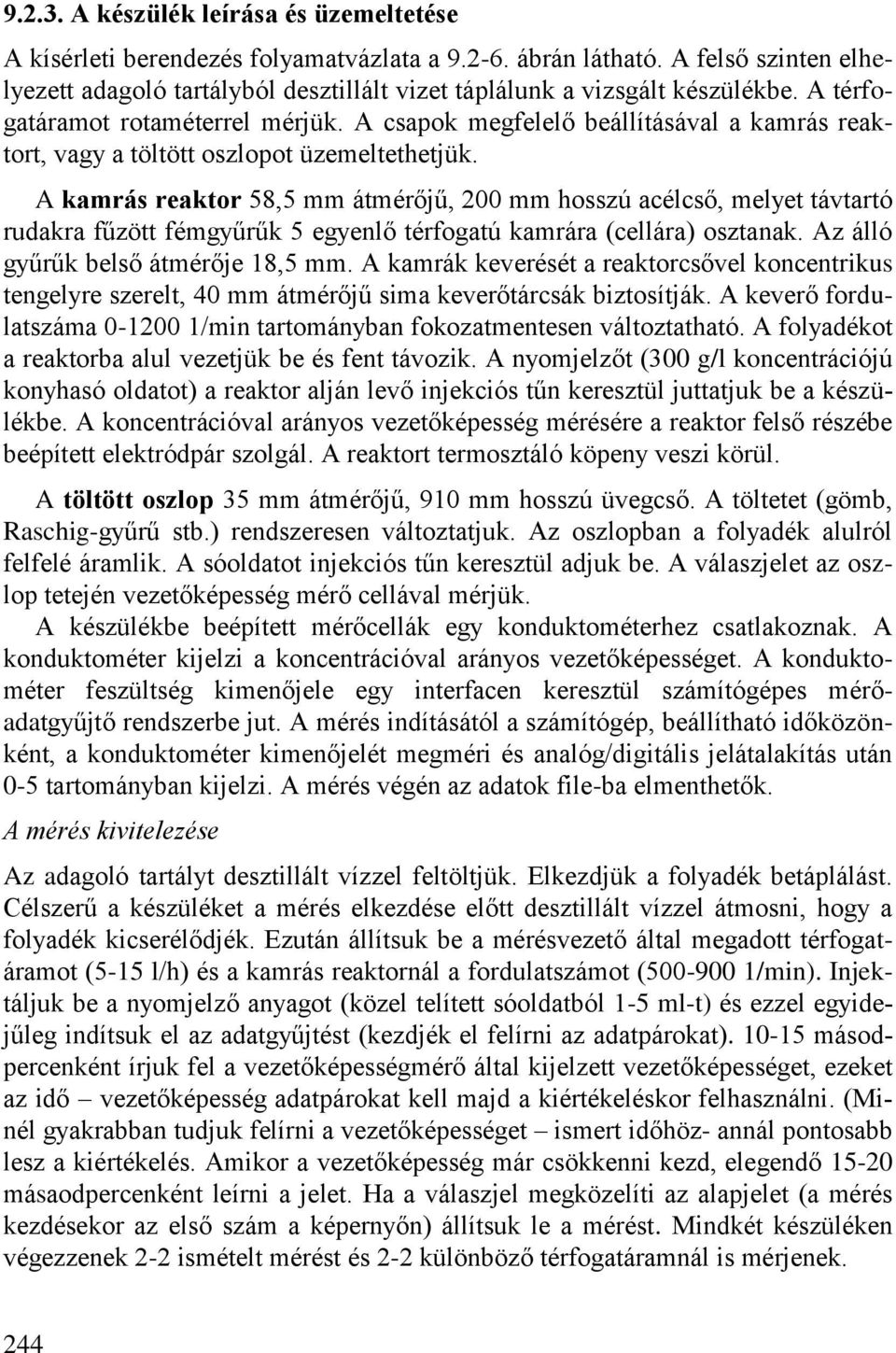 A kamrás reaktor 58,5 mm átmérőű, 00 mm hosszú acélcső, melyet távtartó rudakra fűzött fémgyűrűk 5 egyenlő térfogatú kamrára (cellára) osztanak. Az álló gyűrűk belső átmérőe 18,5 mm.