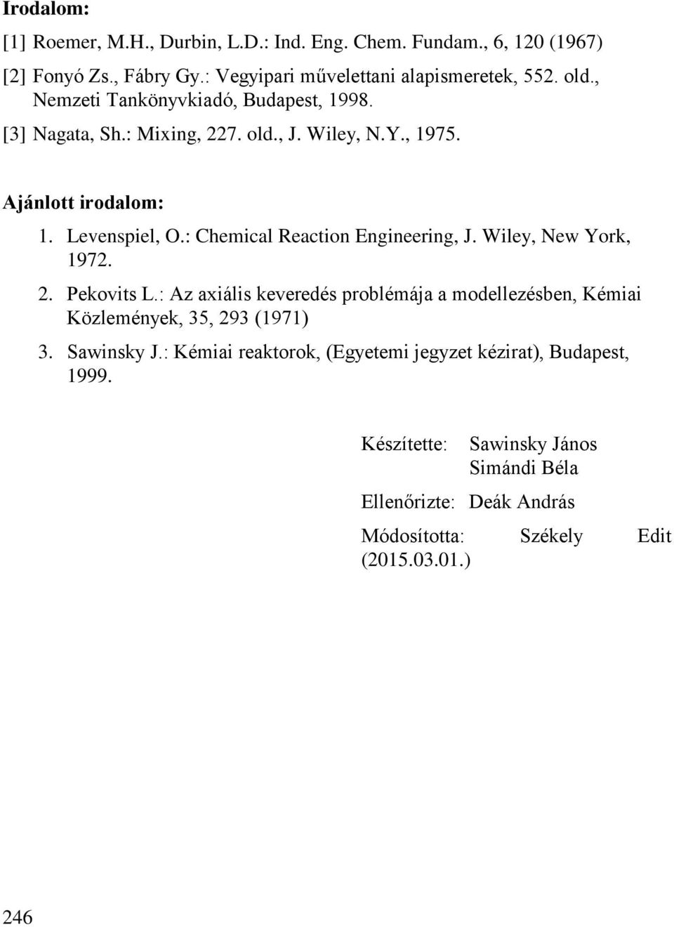 : Chemical Reaction Engineering, J. Wiley, New York, 197.. Pekovits L.