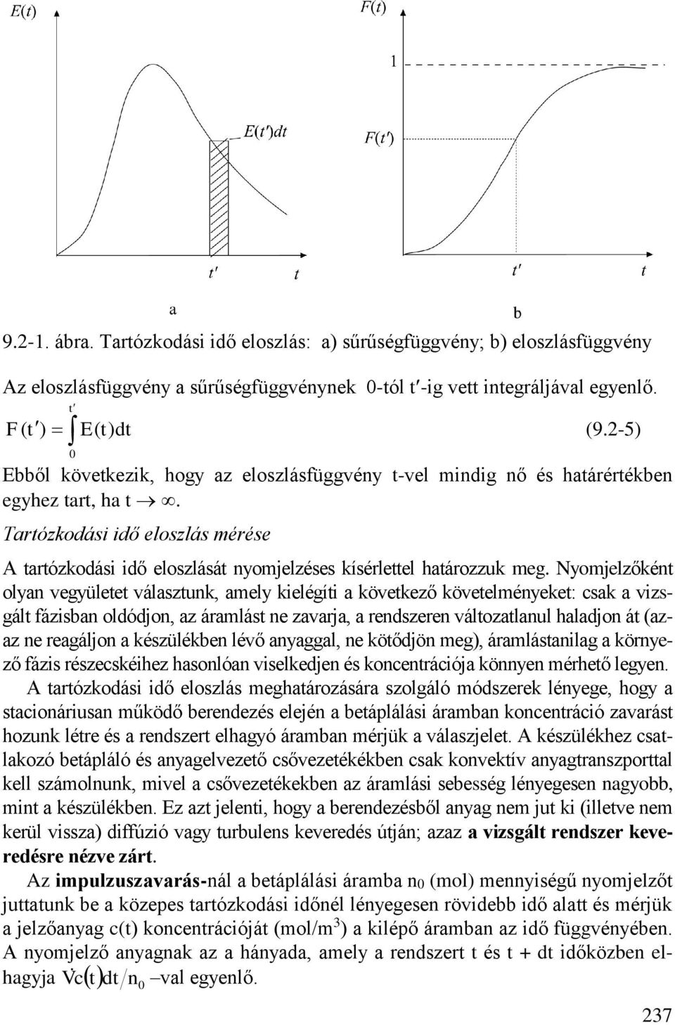 Tartózkodási idő eloszlás mérése A tartózkodási idő eloszlását nyomelzéses kísérlettel határozzuk meg.