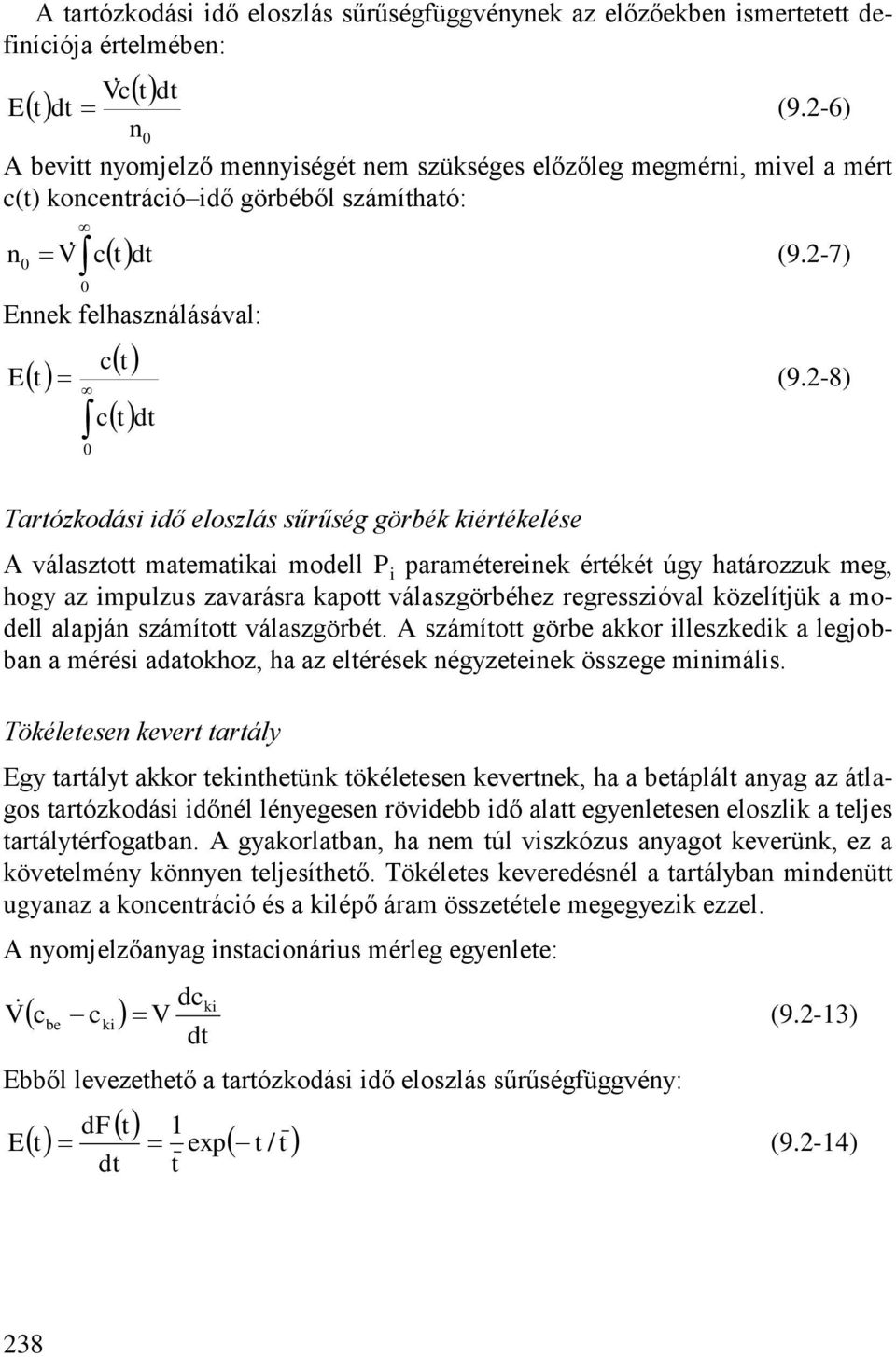 -8) Tartózkodási idő eloszlás sűrűség görbék kiértékelése A választott matematikai modell P i paramétereinek értékét úgy határozzuk meg, hogy az impulzus zavarásra kapott válaszgörbéhez regresszióval