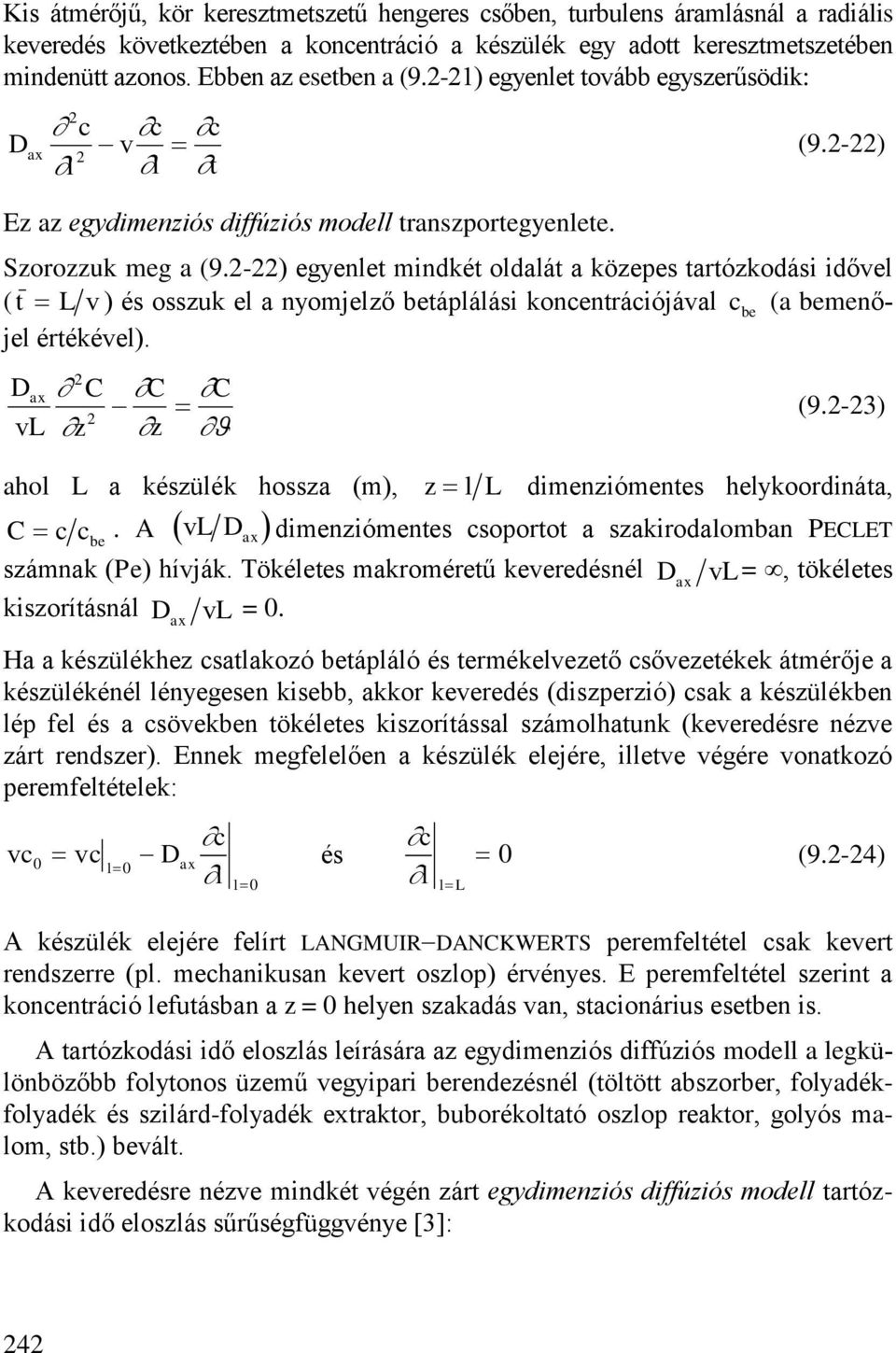 -) egyenlet mindkét oldalát a közepes tartózkodási idővel ( t L ) és osszuk el a nyomelző betáplálási koncentrációával c be (a bemenőel értékével). v Dax C C C (9.