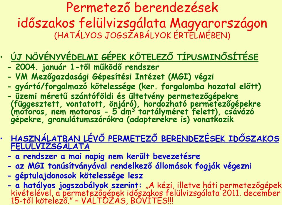 forgalomba hozatal előtt) - üzemi méretű szántóföldi és ültetvény permetezőgépekre (függesztett, vontatott, önjáró), hordozható permetezőgépekre (motoros, nem motoros - 5 dm 3 tartályméret felett),