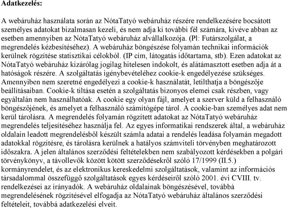 (IP cím, látogatás időtartama, stb). Ezen adatokat az NótaTatyó webáruház kizárólag jogilag hitelesen indokolt, és alátámasztott esetben adja át a hatóságok részére.