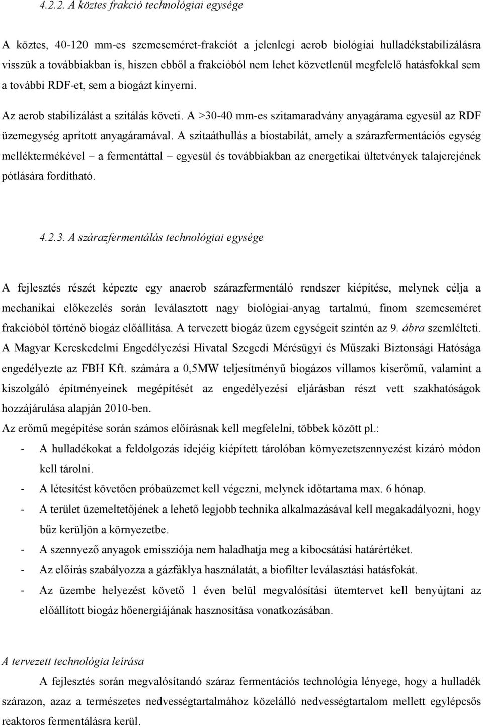 A >30-40 mm-es szitamaradvány anyagárama egyesül az RDF üzemegység aprított anyagáramával.