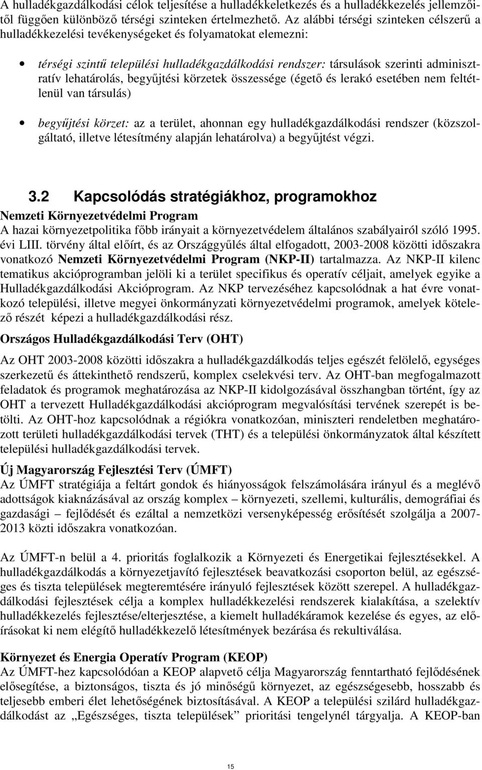 lehatárolás, begyőjtési körzetek összessége (égetı és lerakó esetében nem feltétlenül van társulás) begyőjtési körzet: az a terület, ahonnan egy hulladékgazdálkodási rendszer (közszolgáltató, illetve