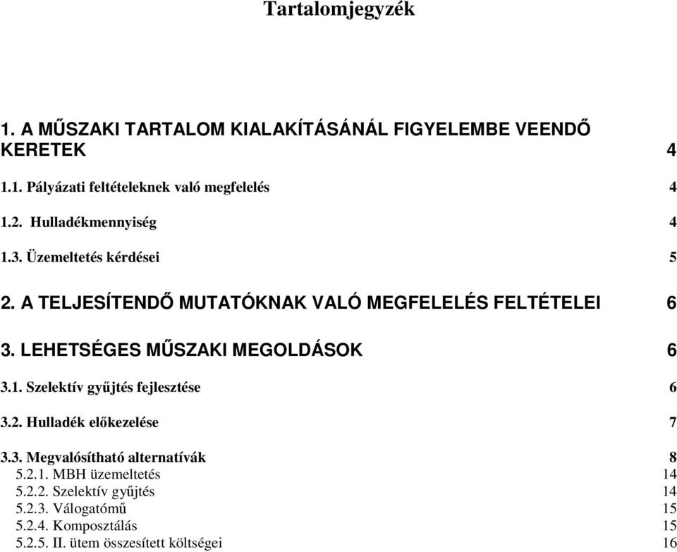 LEHETSÉGES MŰSZAKI MEGOLDÁSOK 6 3.1. Szelektív gyűjtés fejlesztése 6 3.2. Hulladék előkezelése 7 3.3. Megvalósítható alternatívák 8 5.