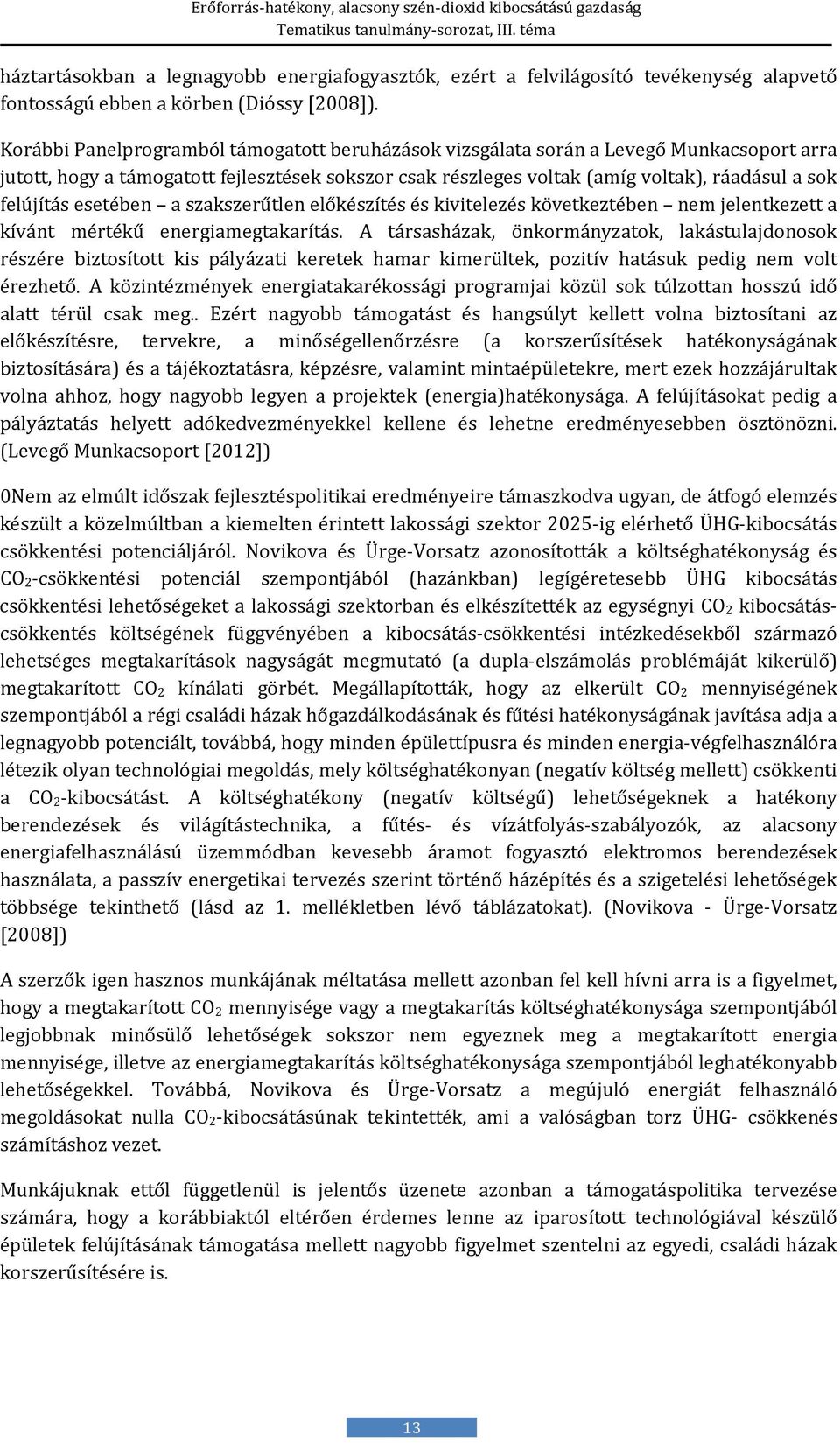 esetében a szakszerűtlen előkészítés és kivitelezés következtében nem jelentkezett a kívánt mértékű energiamegtakarítás.