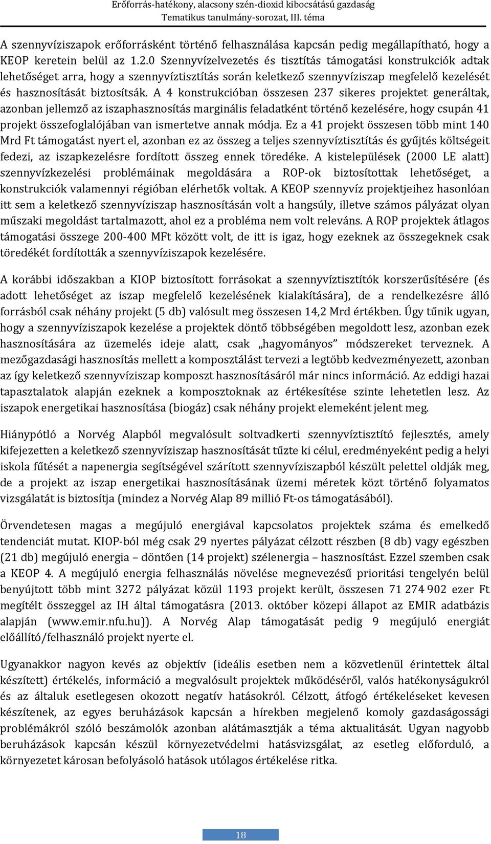 A 4 konstrukcióban összesen 237 sikeres projektet generáltak, azonban jellemző az iszaphasznosítás marginális feladatként történő kezelésére, hogy csupán 41 projekt összefoglalójában van ismertetve