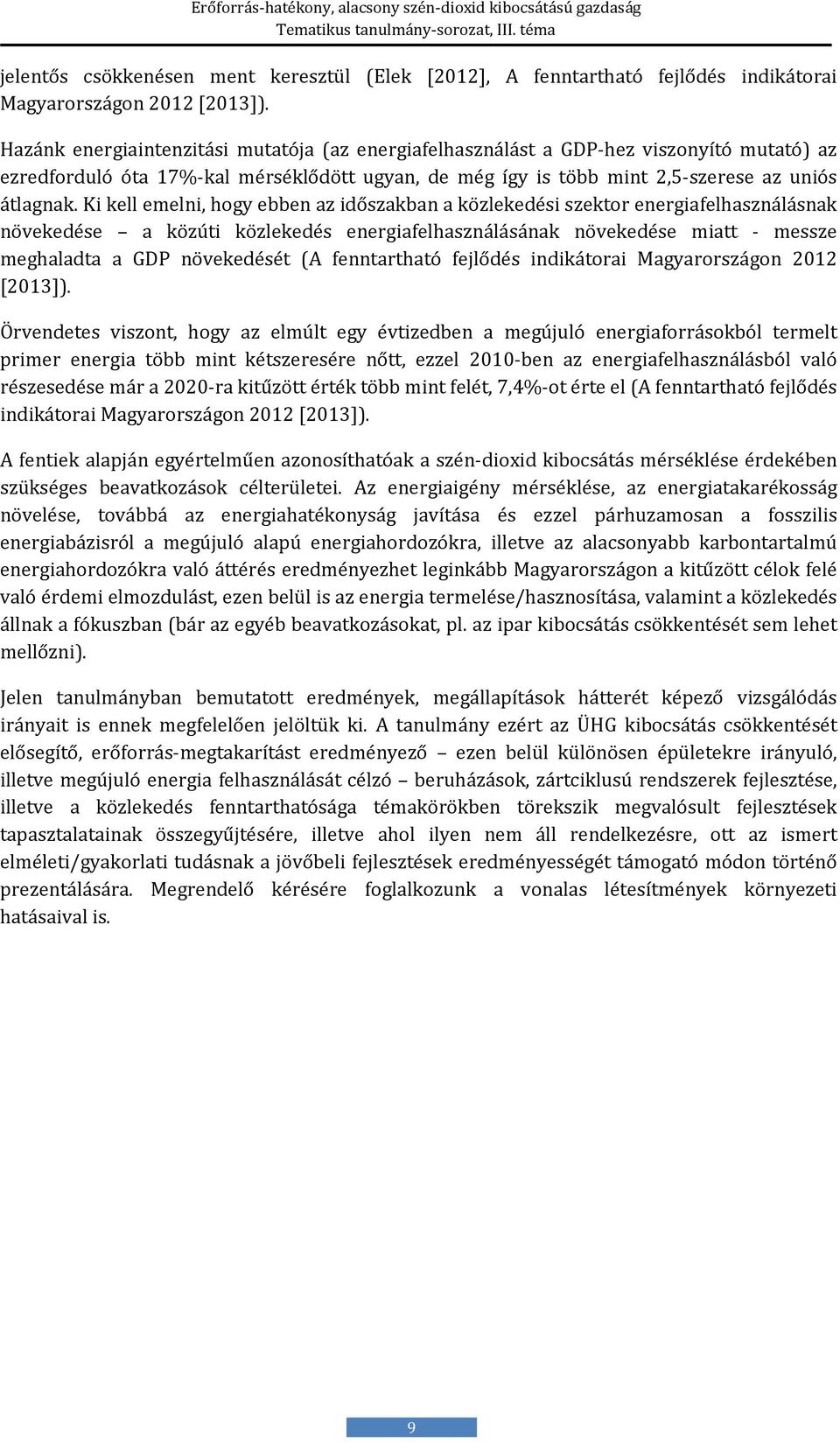 Ki kell emelni, hogy ebben az időszakban a közlekedési szektor energiafelhasználásnak növekedése a közúti közlekedés energiafelhasználásának növekedése miatt - messze meghaladta a GDP növekedését (A