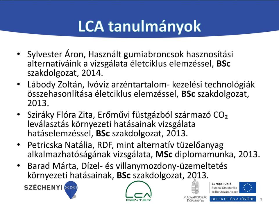 Sziráky Flóra Zita, Erőművi füstgázból származó CO₂ leválasztás környezeti hatásainak vizsgálata hatáselemzéssel, BSc szakdolgozat, 2013.