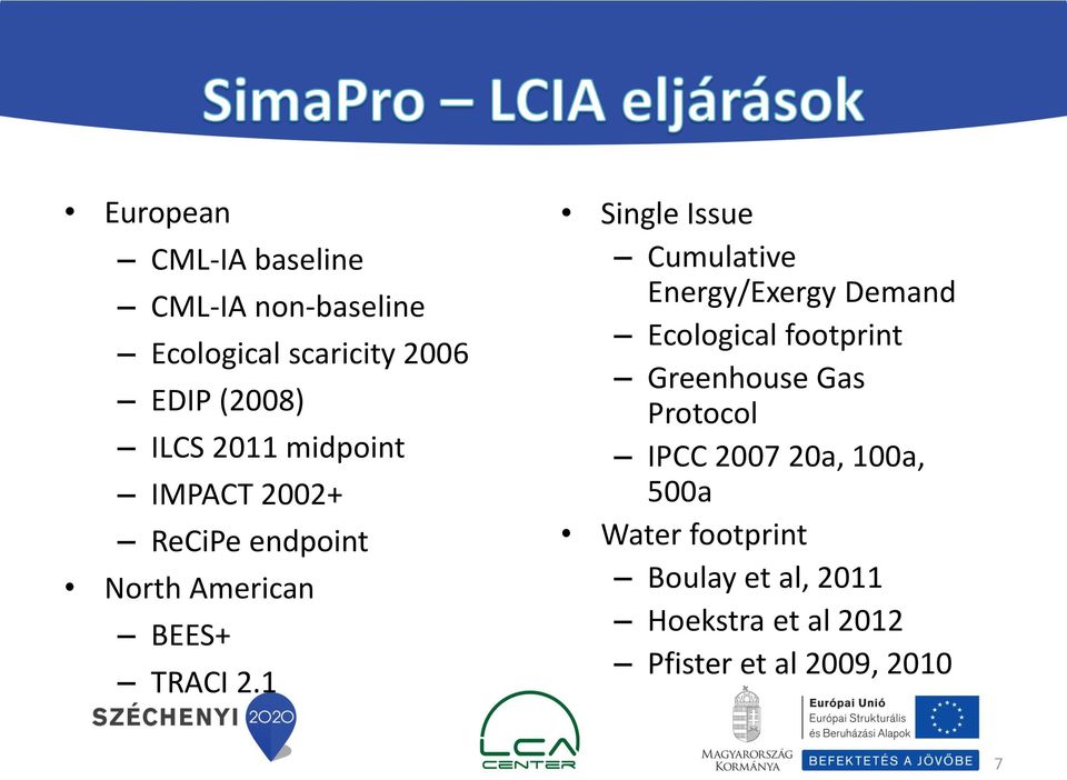 1 Single Issue Cumulative Energy/Exergy Demand Ecological footprint Greenhouse Gas