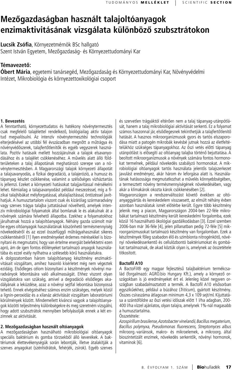 csoport 1. Bevezetés A fenntartható, környezettudatos és hatékony növénytermesztés csak megfelelő talajélettel rendelkező, biológiailag aktív talajon tud megvalósulni.