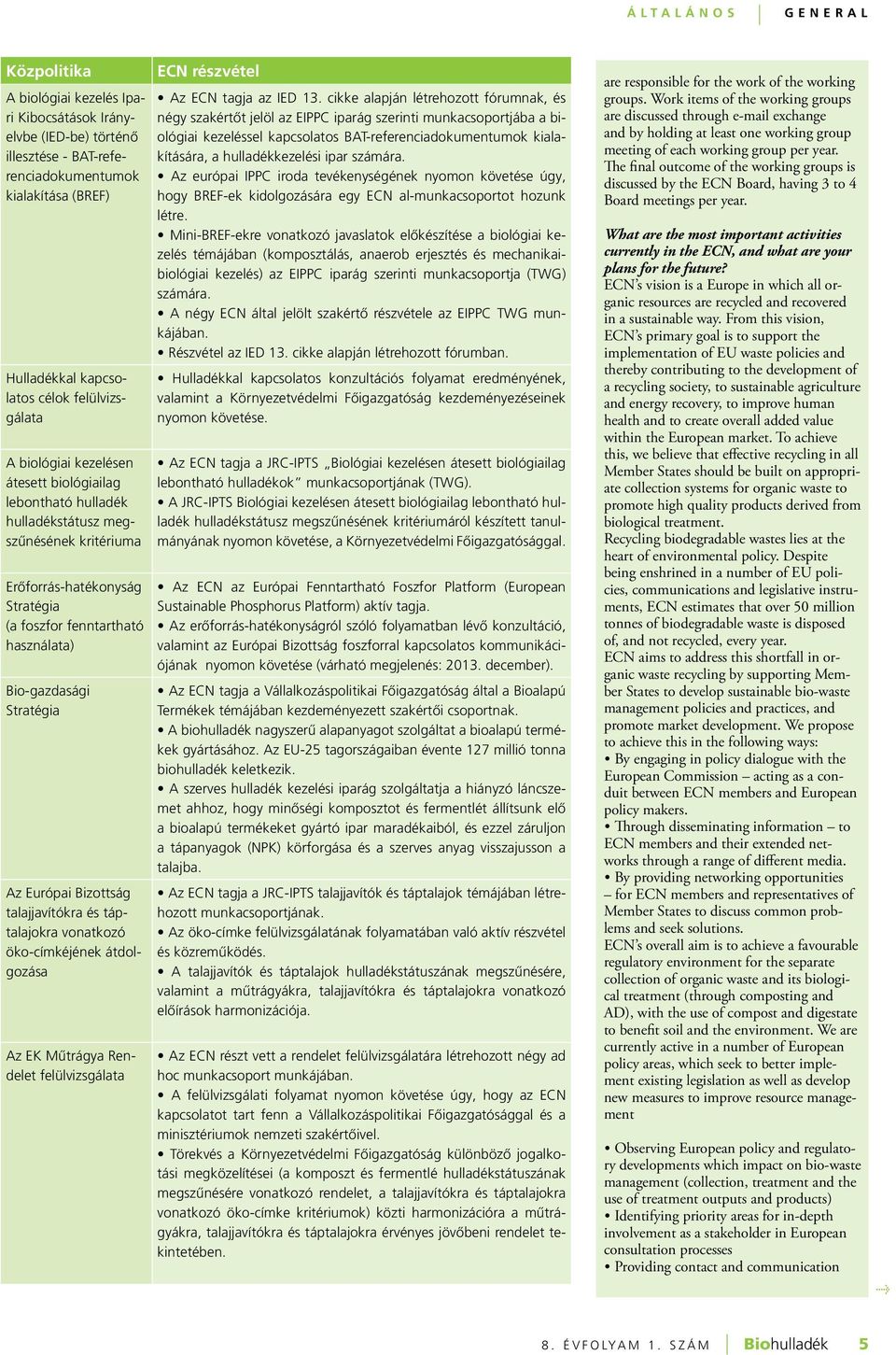 Bio-gazdasági Stratégia Az Európai Bizottság talajjavítókra és táptalajokra vonatkozó öko-címkéjének átdolgozása Az EK Műtrágya Rendelet felülvizsgálata ECN részvétel Az ECN tagja az IED 13.