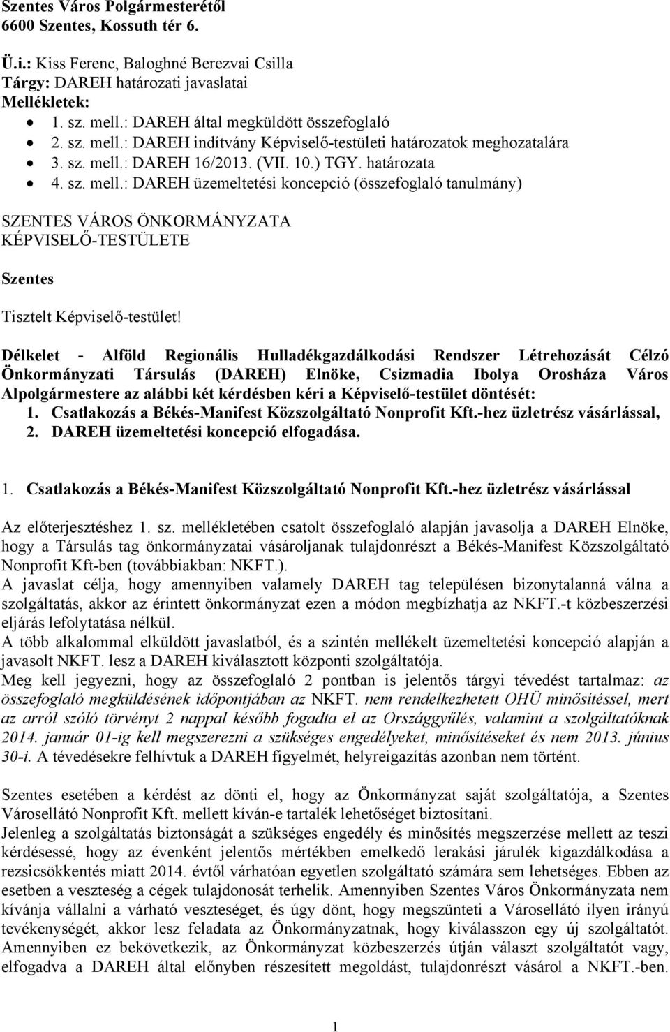 Délkelet - Alföld Regionális Hulladékgazdálkodási Rendszer Létrehozását Célzó Önkormányzati Társulás (DAREH) Elnöke, Csizmadia Ibolya Orosháza Város Alpolgármestere az alábbi két kérdésben kéri a