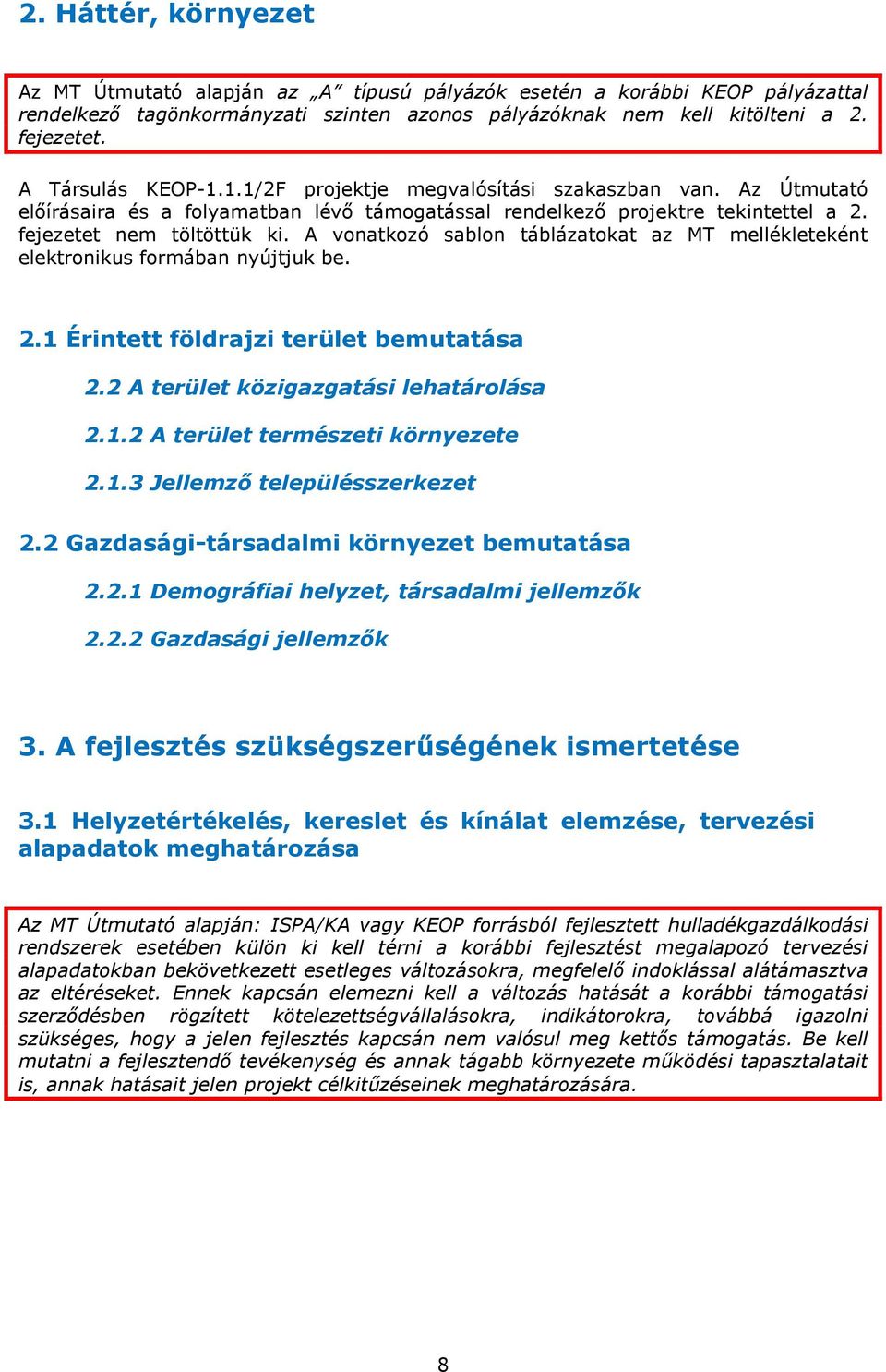 A vonatkozó sablon táblázatokat az MT mellékleteként elektronikus formában nyújtjuk be. 2.1 Érintett földrajzi terület bemutatása 2.2 A terület közigazgatási lehatárolása 2.1.2 A terület természeti környezete 2.