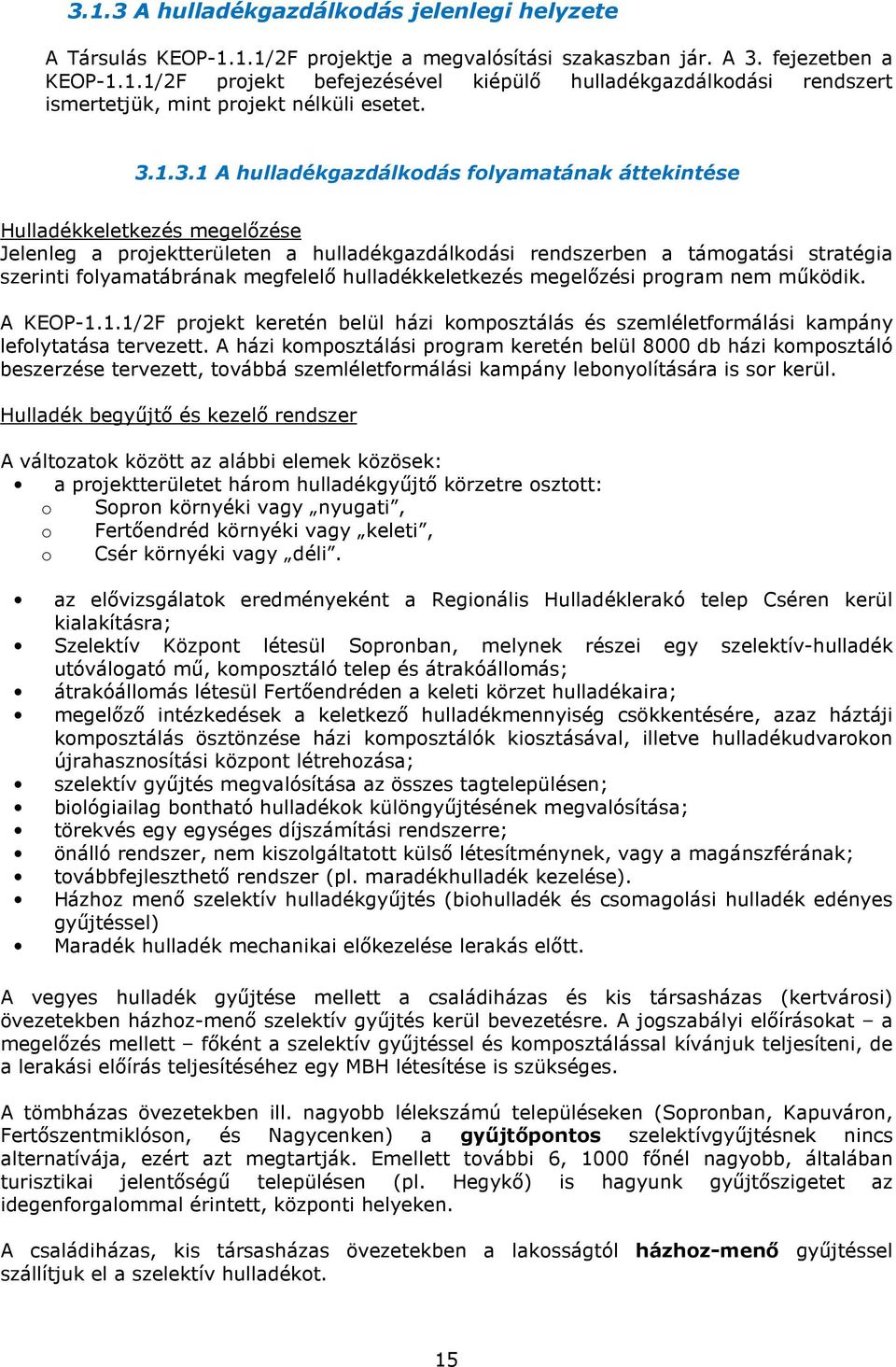 megfelelő hulladékkeletkezés megelőzési program nem működik. A KEOP-1.1.1/2F projekt keretén belül házi komposztálás és szemléletformálási kampány lefolytatása tervezett.