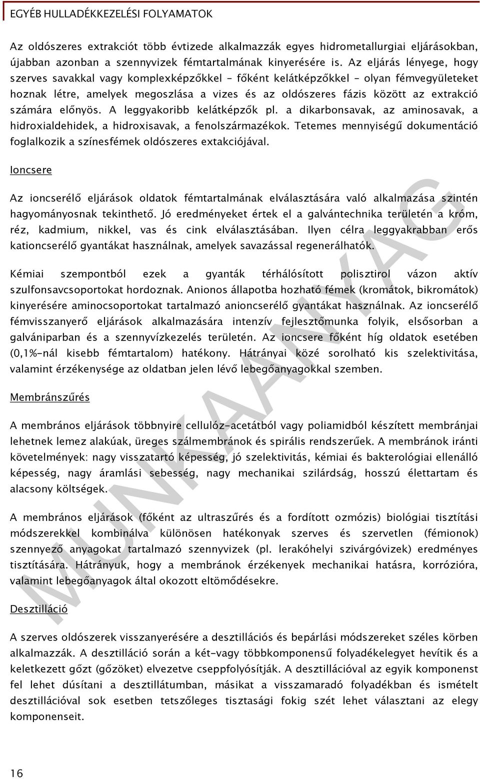 előnyös. A leggyakoribb kelátképzők pl. a dikarbonsavak, az aminosavak, a hidroxialdehidek, a hidroxisavak, a fenolszármazékok.