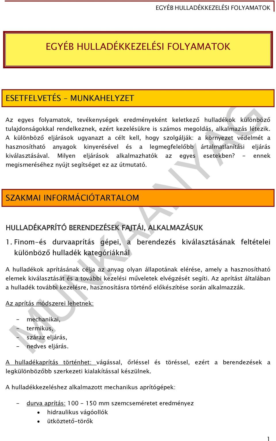 A különböző eljárások ugyanazt a célt kell, hogy szolgálják: a környezet védelmét a hasznosítható anyagok kinyerésével és a legmegfelelőbb ártalmatlanítási eljárás kiválasztásával.