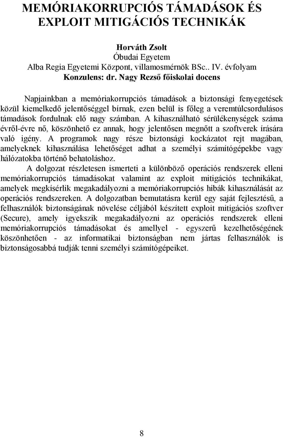 elő nagy számban. A kihasználható sérülékenységek száma évről-évre nő, köszönhető ez annak, hogy jelentősen megnőtt a szoftverek írására való igény.