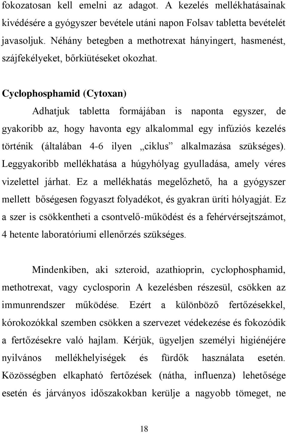 Cyclophosphamid (Cytoxan) Adhatjuk tabletta formájában is naponta egyszer, de gyakoribb az, hogy havonta egy alkalommal egy infúziós kezelés történik (általában 4-6 ilyen ciklus alkalmazása