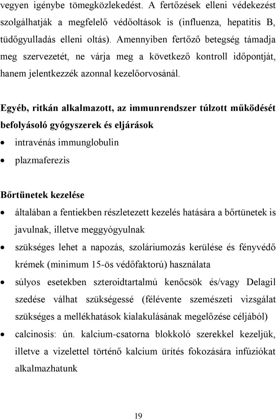 Egyéb, ritkán alkalmazott, az immunrendszer túlzott működését befolyásoló gyógyszerek és eljárások intravénás immunglobulin plazmaferezis Bőrtünetek kezelése általában a fentiekben részletezett