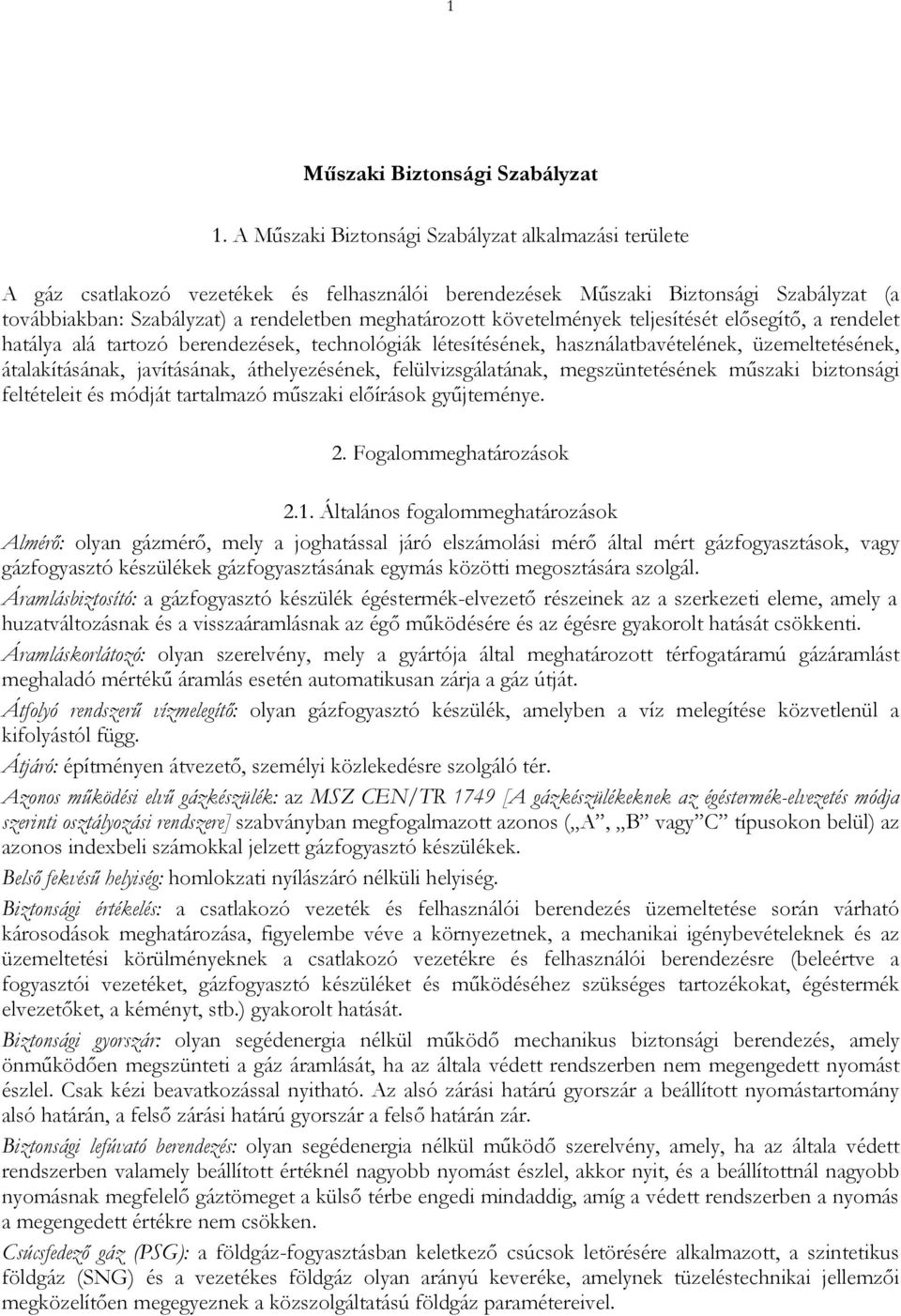 követelmények teljesítését elősegítő, a rendelet hatálya alá tartozó berendezések, technológiák létesítésének, használatbavételének, üzemeltetésének, átalakításának, javításának, áthelyezésének,