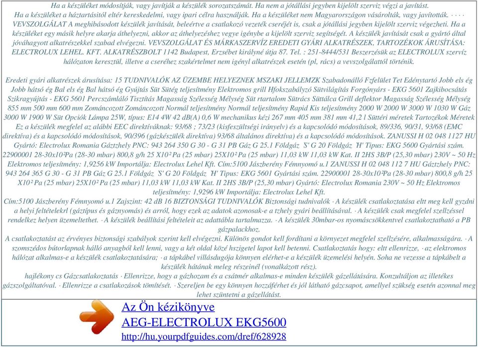 VEVSZOLGÁLAT A meghibásodott készülék javítását, beleértve a csatlakozó vezeték cseréjét is, csak a jótállási jegyben kijelölt szerviz végezheti.