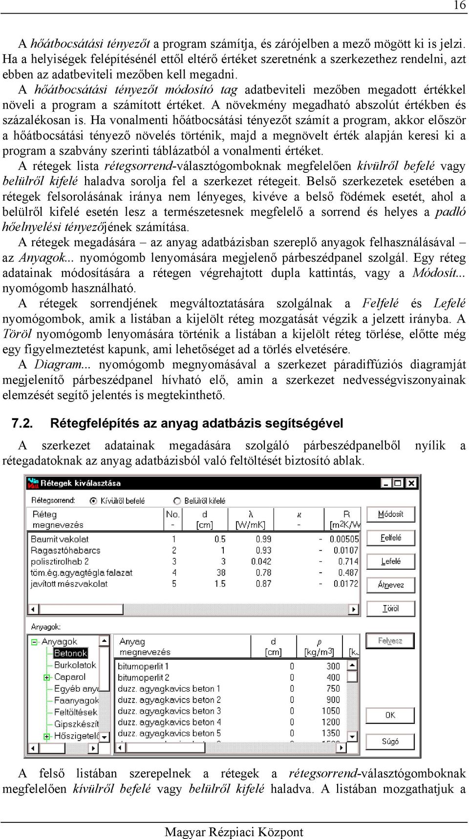 A hőátbocsátási tényezőt módosító tag adatbeviteli mezőben megadott értékkel növeli a program a számított értéket. A növekmény megadható abszolút értékben és százalékosan is.