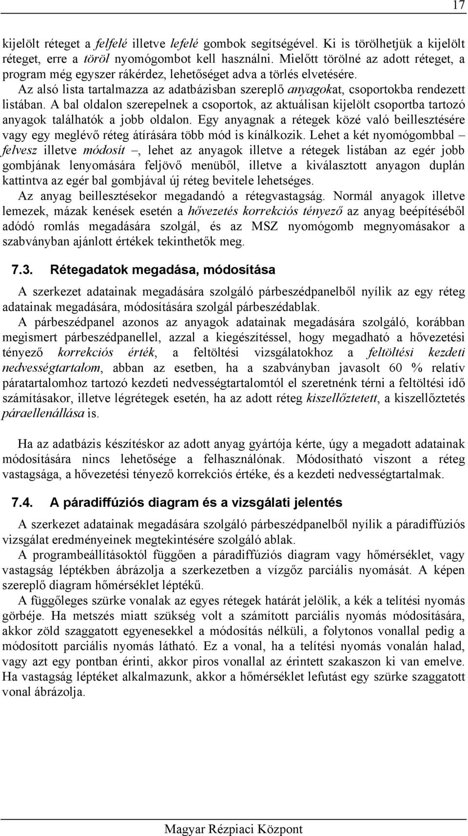 A bal oldalon szerepelnek a csoportok, az aktuálisan kijelölt csoportba tartozó anyagok találhatók a jobb oldalon.