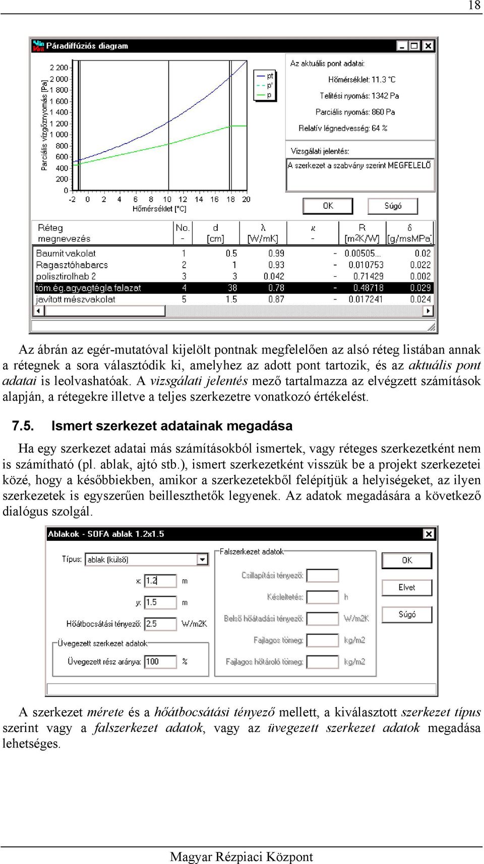 Ismert szerkezet adatainak megadása Ha egy szerkezet adatai más számításokból ismertek, vagy réteges szerkezetként nem is számítható (pl. ablak, ajtó stb.