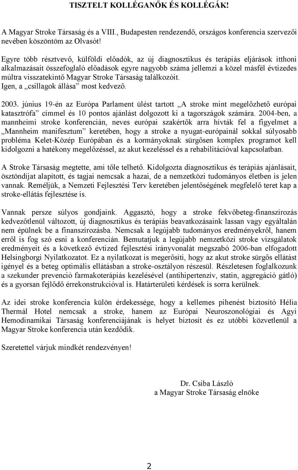 visszatekintő Magyar Stroke Társaság találkozóit. Igen, a csillagok állása most kedvező. 2003.