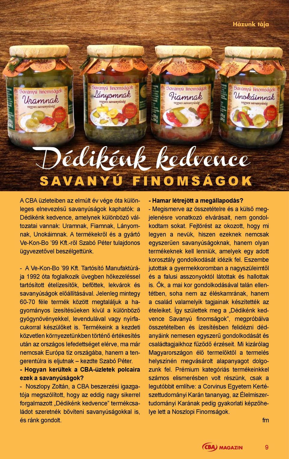 Tartósító Manufaktúrája 1992 óta foglalkozik üvegben hőkezeléssel tartósított ételízesítők, befőttek, lekvárok és savanyúságok előállításával.