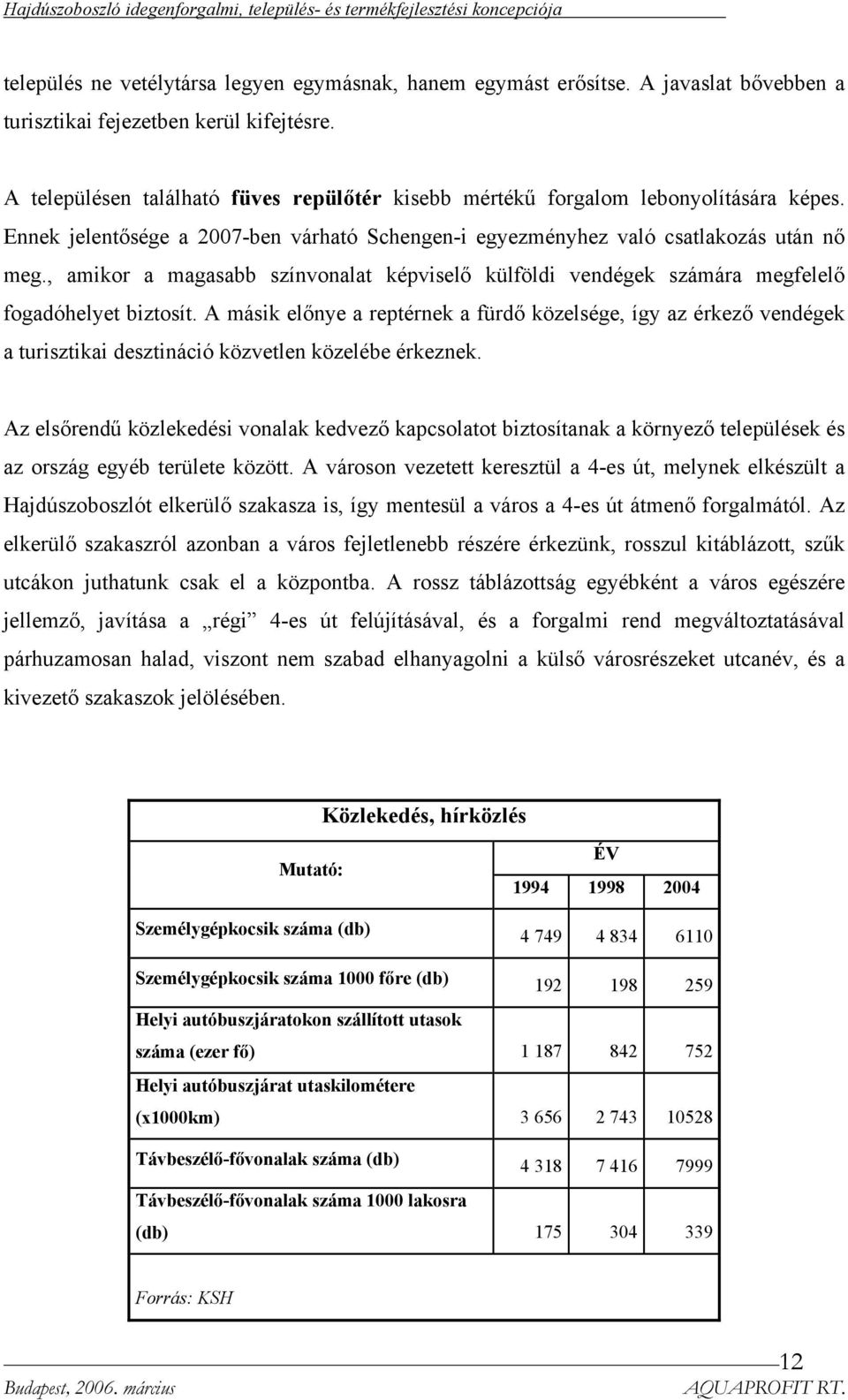 , amikor a magasabb színvonalat képviselő külföldi vendégek számára megfelelő fogadóhelyet biztosít.