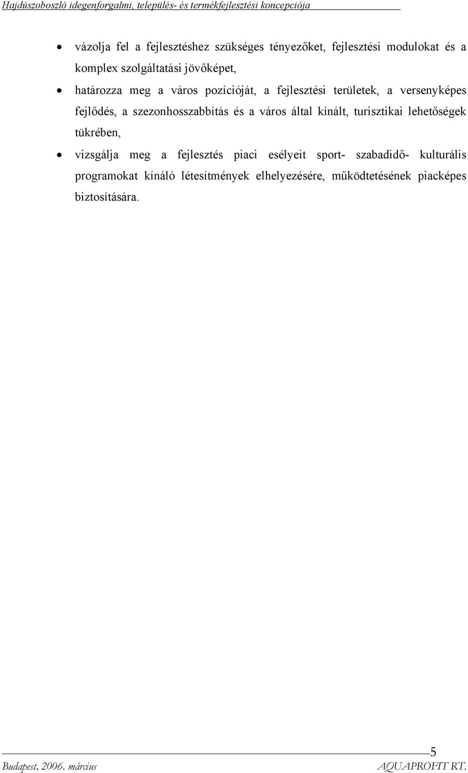 szezonhosszabbítás és a város által kínált, turisztikai lehetőségek tükrében, vizsgálja meg a fejlesztés