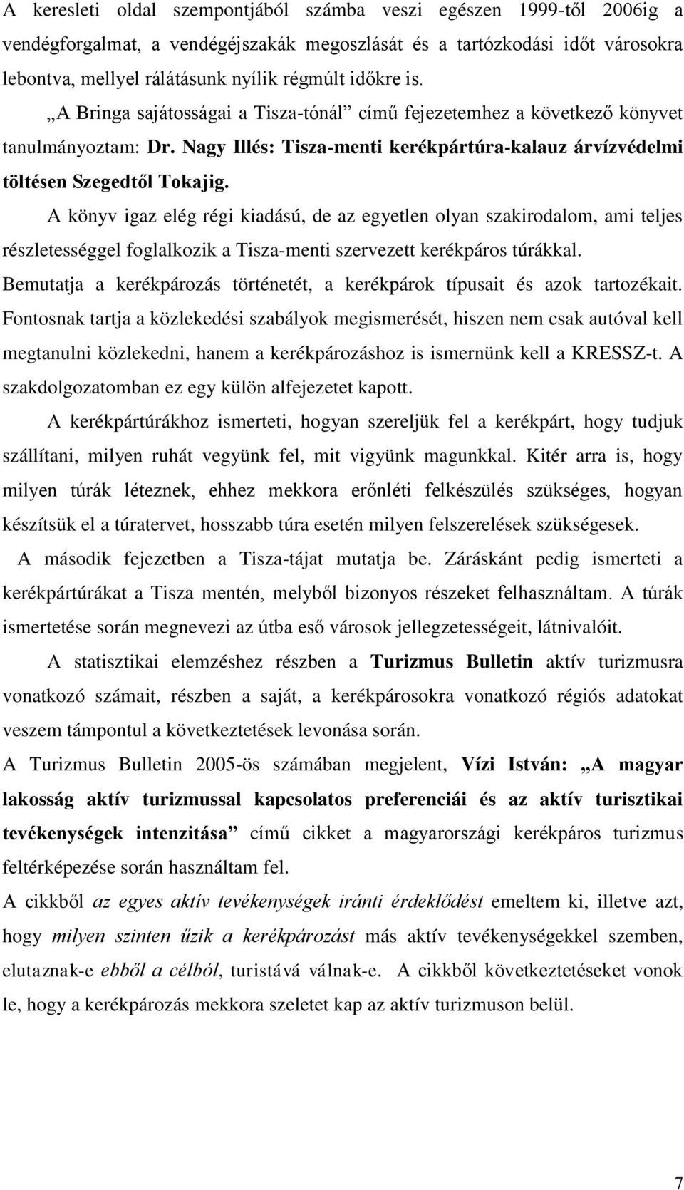 A könyv igaz elég régi kiadású, de az egyetlen olyan szakirodalom, ami teljes részletességgel foglalkozik a Tisza-menti szervezett kerékpáros túrákkal.