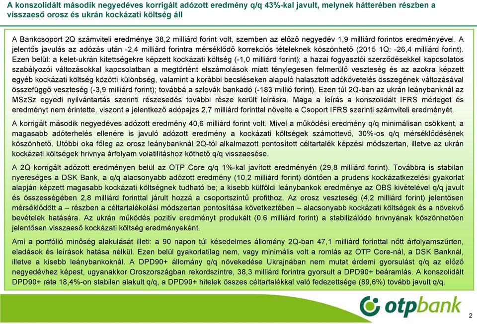 A jelentős javulás az adózás után -2,4 milliárd forintra mérséklődő korrekciós tételeknek köszönhető (2015 1Q: -26,4 milliárd forint).