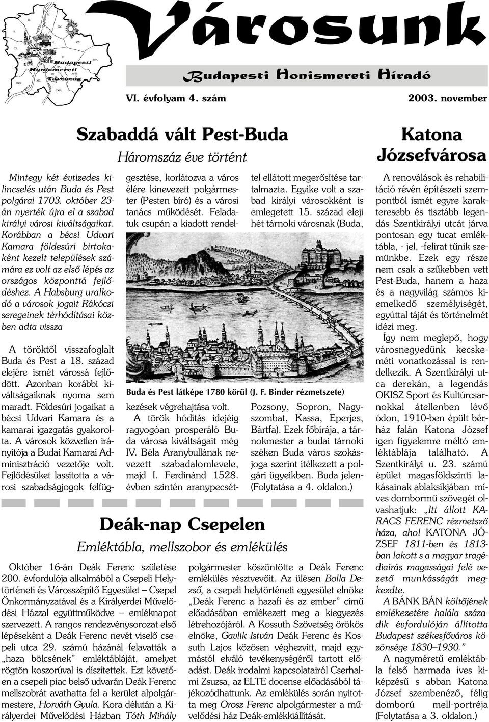 A Habsburg uralkodó a városok jogait Rákóczi seregeinek térhódításai közben adta vissza Szabaddá vált Pest-Buda Október 16-án Deák Ferenc születése 200.