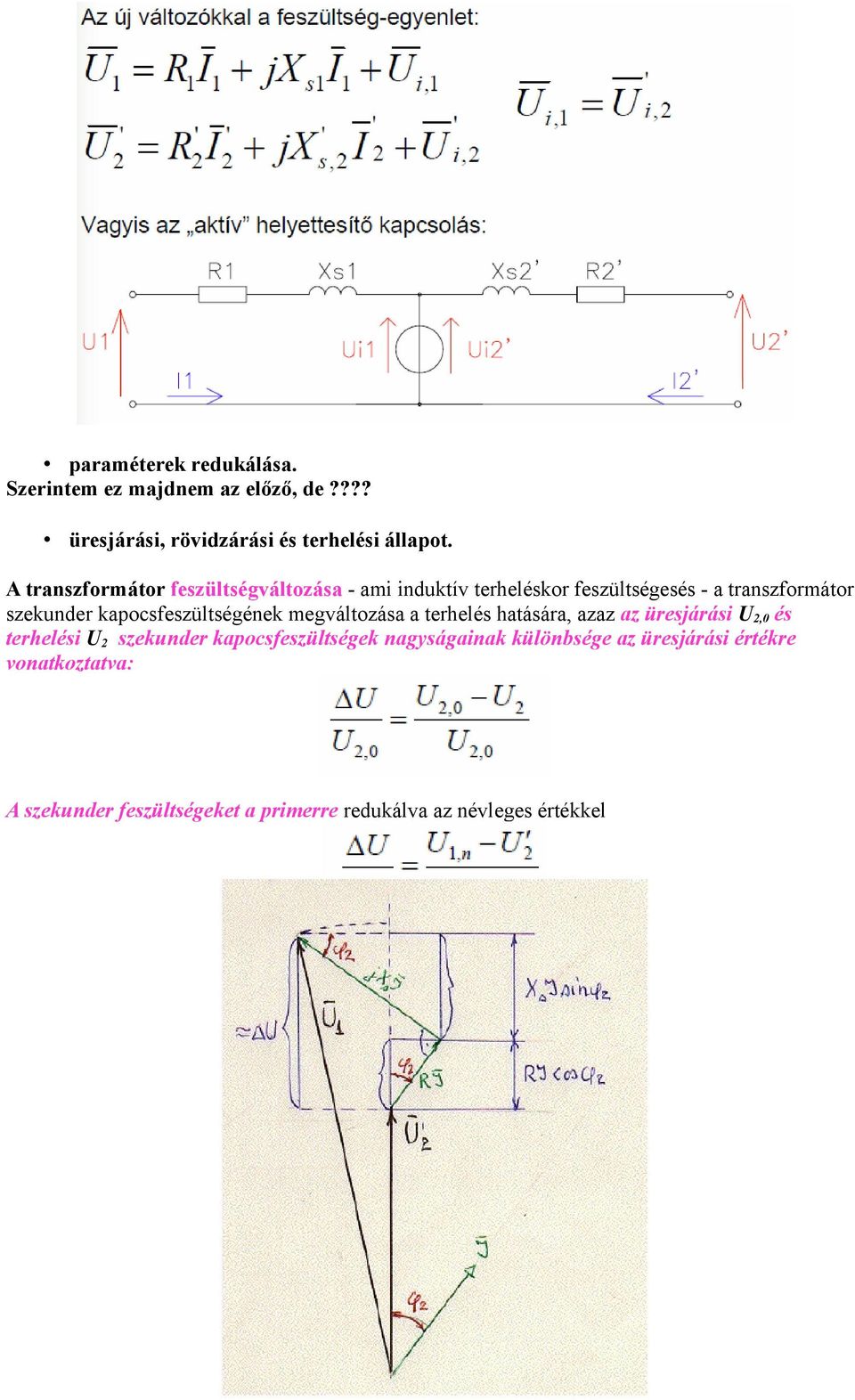 kapocsfeszültségének megváltozása a terhelés hatására, azaz az üresjárási U2,0 és terhelési U2 szekunder