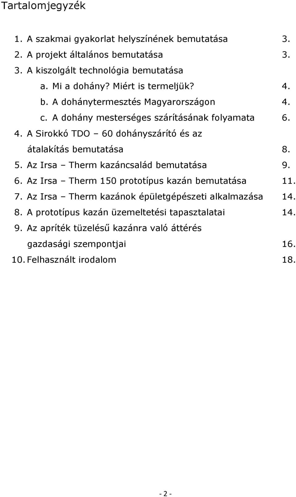 5. Az Irsa Therm kazáncsalád bemutatása 9. 6. Az Irsa Therm 150 prototípus kazán bemutatása 11. 7. Az Irsa Therm kazánok épületgépészeti alkalmazása 14. 8.