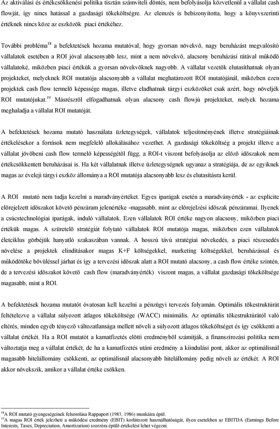 További probléma 18 a befektetések hozama mutatóval, hogy gyorsan növekvõ, nagy beruházást megvalósító vállalatok esetében a ROI jóval alacsonyabb lesz, mint a nem növekvõ, alacsony beruházási