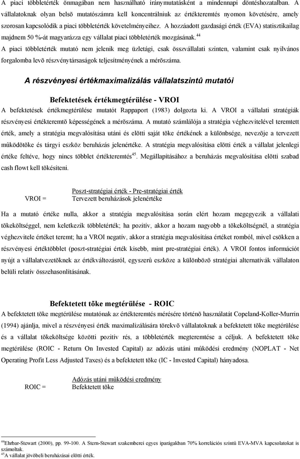 A hozzáadott gazdasági érték (EVA) statisztikailag majdnem 50 %-át magyarázza egy vállalat piaci többletérték mozgásának.