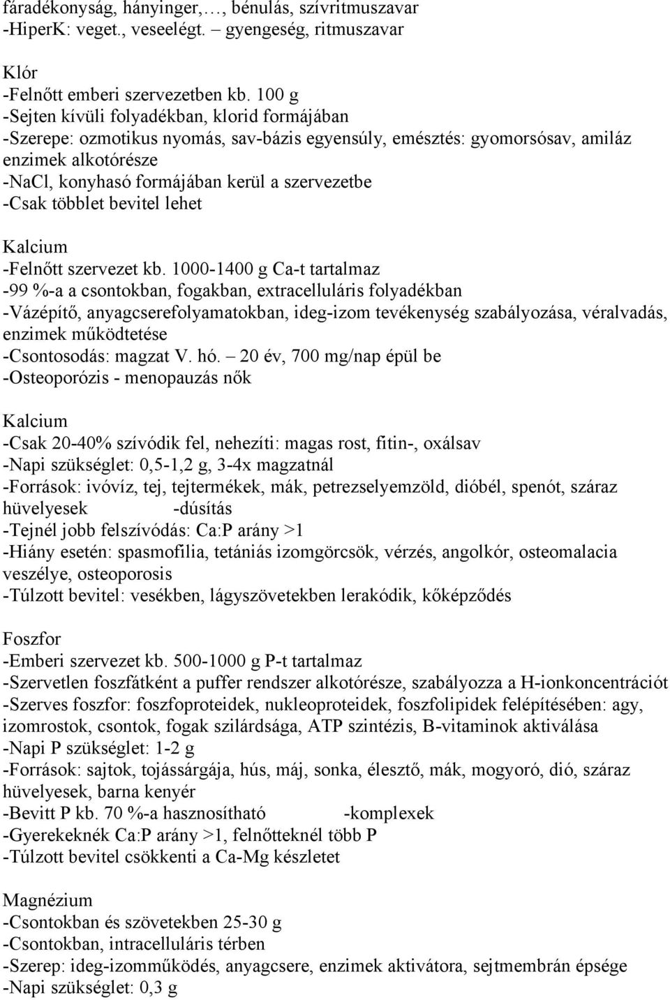 -Csak többlet bevitel lehet Kalcium -Felnőtt szervezet kb.