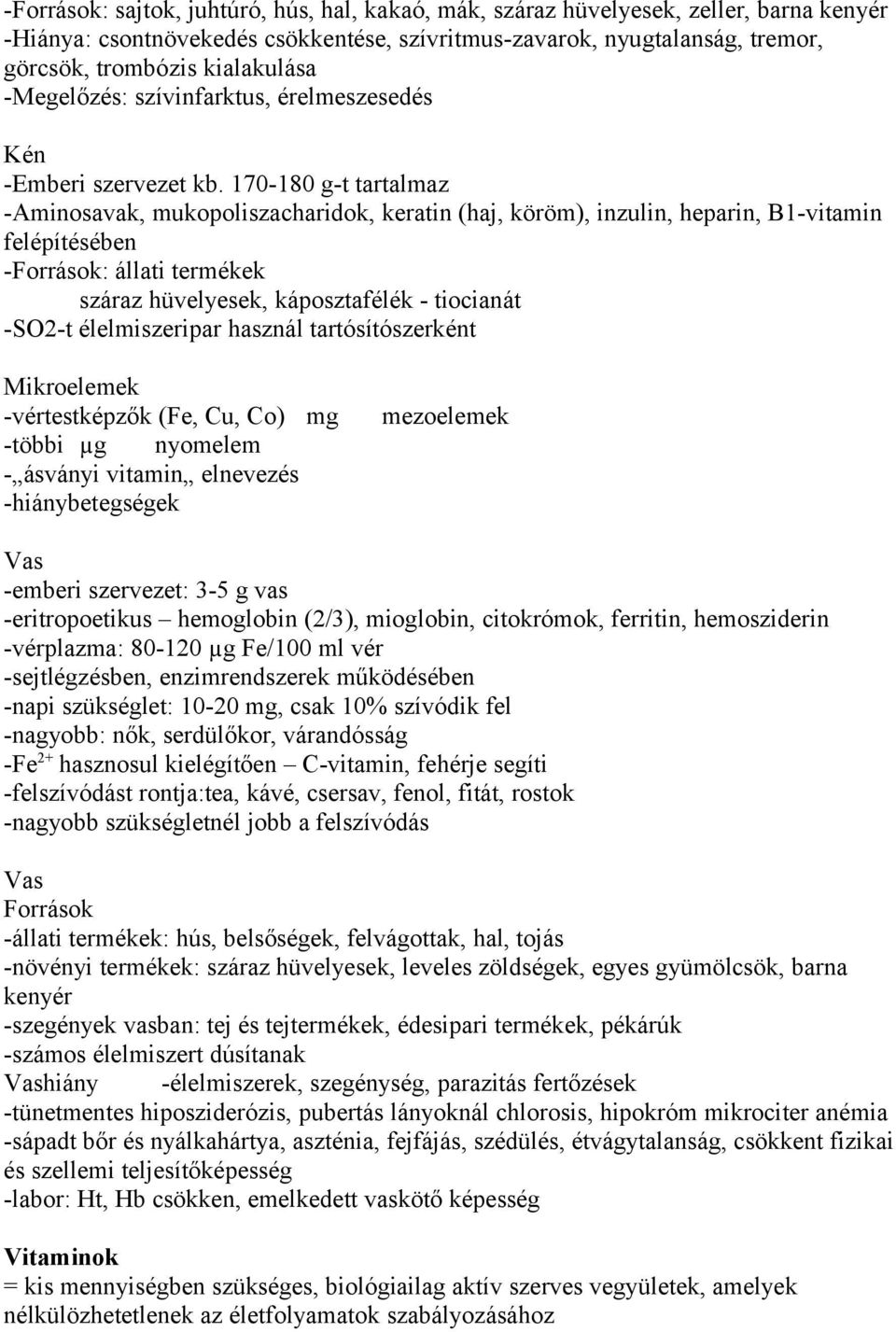 170-180 g-t tartalmaz -Aminosavak, mukopoliszacharidok, keratin (haj, köröm), inzulin, heparin, B1-vitamin felépítésében -Források: állati termékek száraz hüvelyesek, káposztafélék - tiocianát -SO2-t