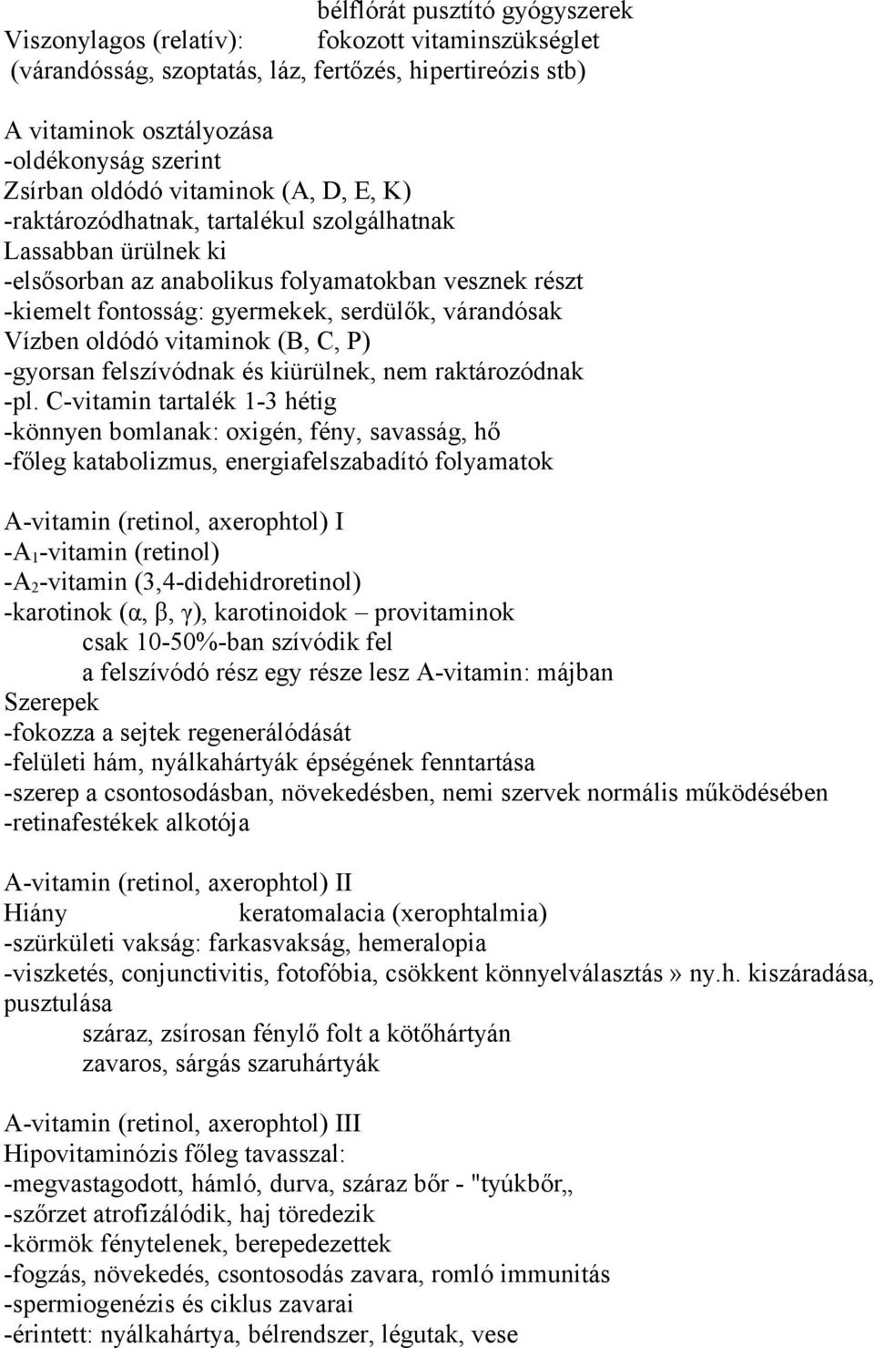 várandósak Vízben oldódó vitaminok (B, C, P) -gyorsan felszívódnak és kiürülnek, nem raktározódnak -pl.