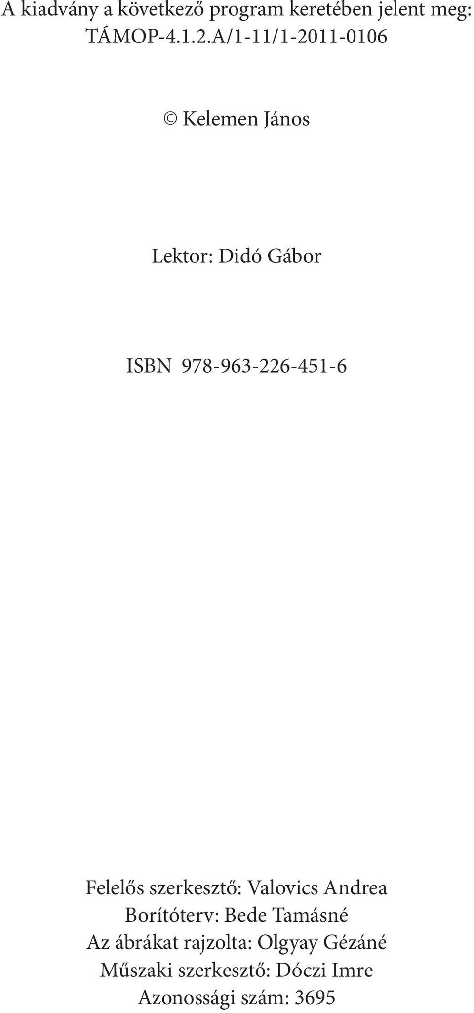 A/1-11/1-2011-0106 Kelemen János Lektor: Didó Gábor ISBN 978-963-226-451-6