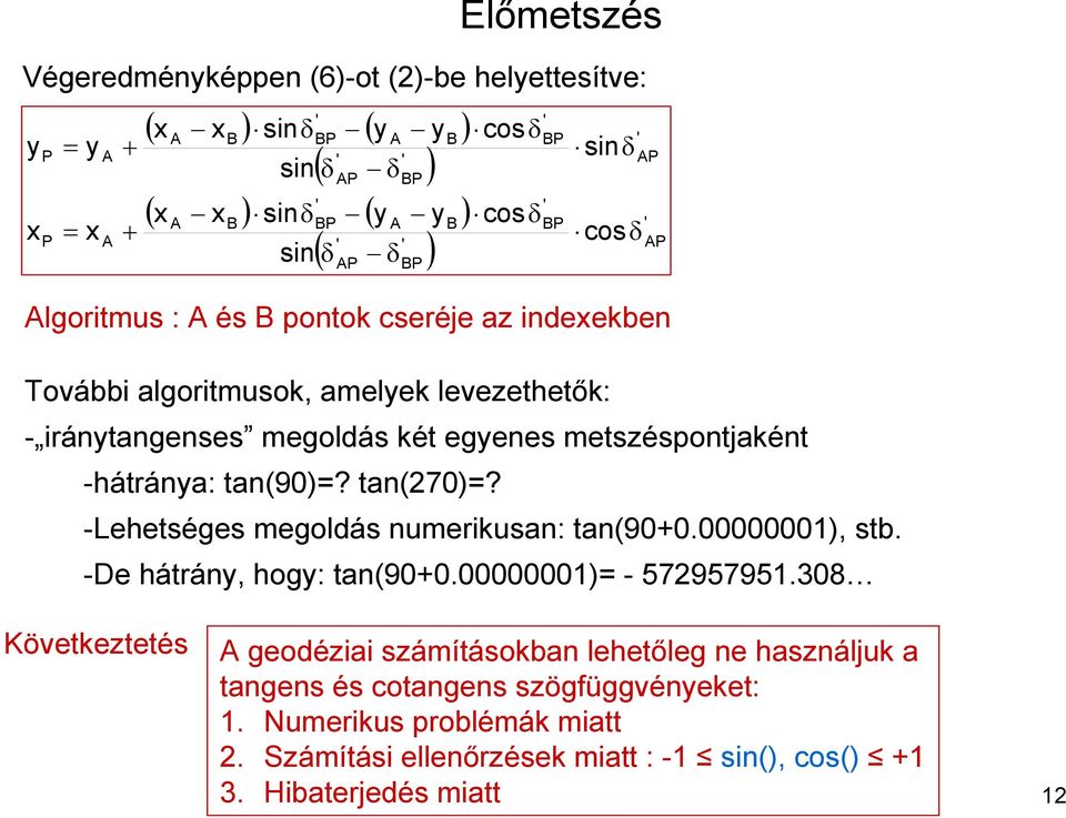 -Lehetséges megoldás numerikusan: tan(90+0.00000001), stb. -De hátrány, hogy: tan(90+0.00000001) - 572957951.