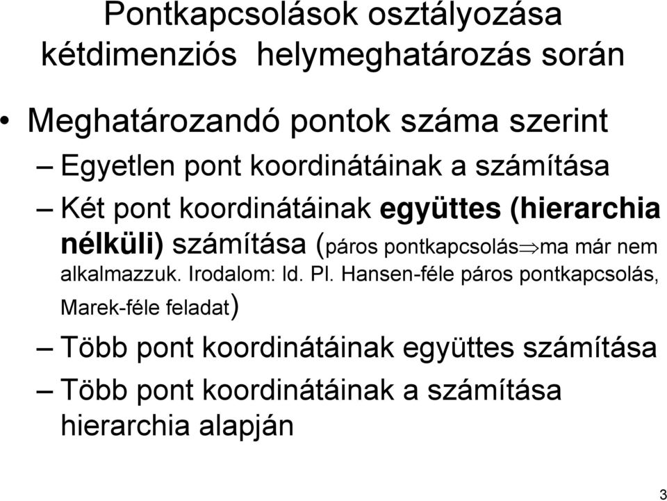 (páros pontkapcsolás ma már nem alkalmazzuk. Irodalom: ld. Pl.